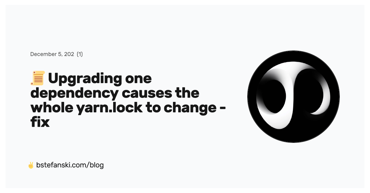 📜 Upgrading one dependency causes the whole yarn.lock to change fix Bart Stefanski